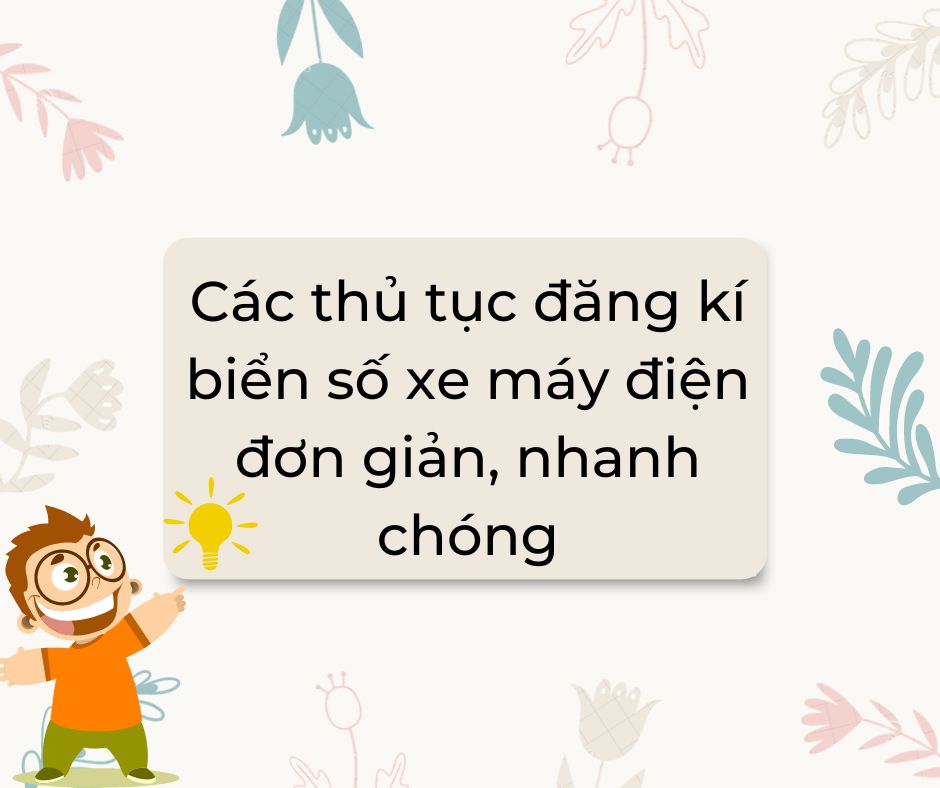 Các thủ tục đăng ký biển số xe máy điện đơn giản, nhanh chóng