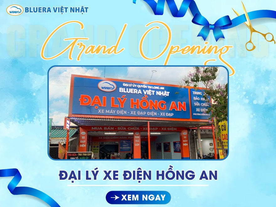 Mừng khai trương Đại lý ủy quyền Xe điện Bluera Việt Nhật tại Long An – Đại lý Hồng An